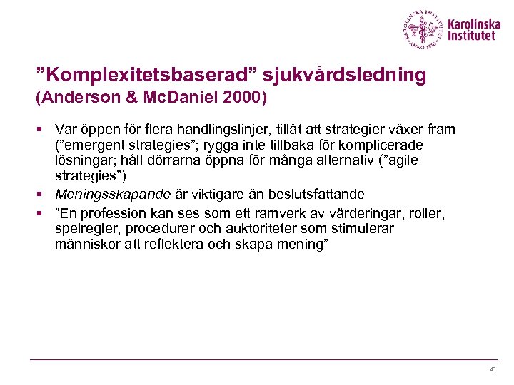 ”Komplexitetsbaserad” sjukvårdsledning (Anderson & Mc. Daniel 2000) § Var öppen för flera handlingslinjer, tillåt