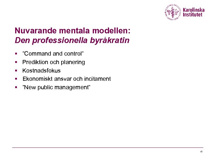Nuvarande mentala modellen: Den professionella byråkratin § § § ”Command control” Prediktion och planering