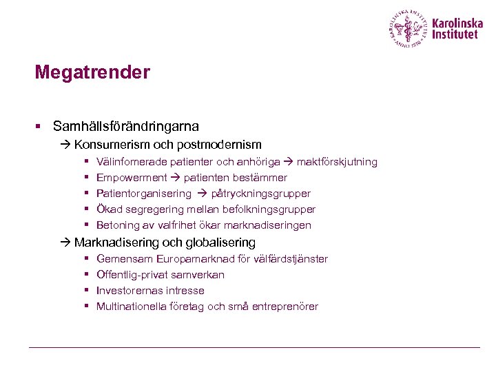 Megatrender § Samhällsförändringarna Konsumerism och postmodernism § § § Välinfomerade patienter och anhöriga maktförskjutning