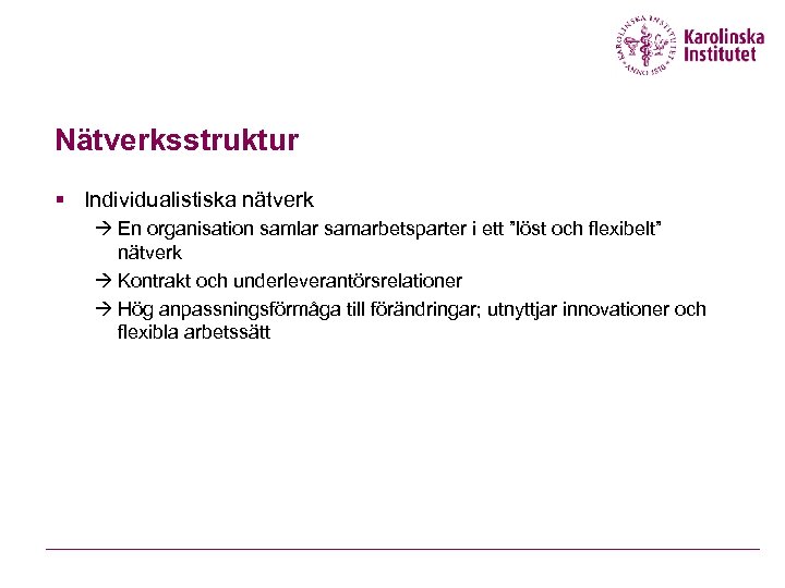 Nätverksstruktur § Individualistiska nätverk En organisation samlar samarbetsparter i ett ”löst och flexibelt” nätverk
