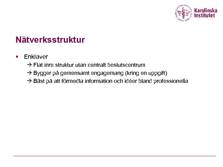 Nätverksstruktur § Enklaver Flat inre struktur utan centralt beslutscentrum Bygger på gemensamt engagemang (kring