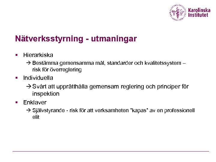 Nätverksstyrning - utmaningar § Hierarkiska Bestämma gemensamma mål, standarder och kvalitetssystem – risk för
