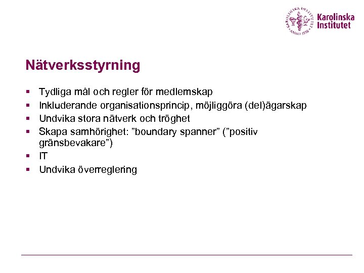 Nätverksstyrning § § Tydliga mål och regler för medlemskap Inkluderande organisationsprincip, möjliggöra (del)ägarskap Undvika