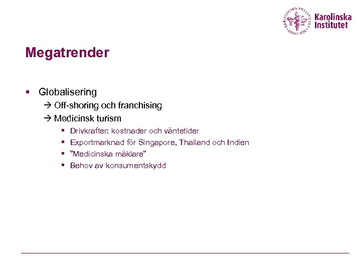 Megatrender § Globalisering Off-shoring och franchising Medicinsk turism § § Drivkrafter: kostnader och väntetider