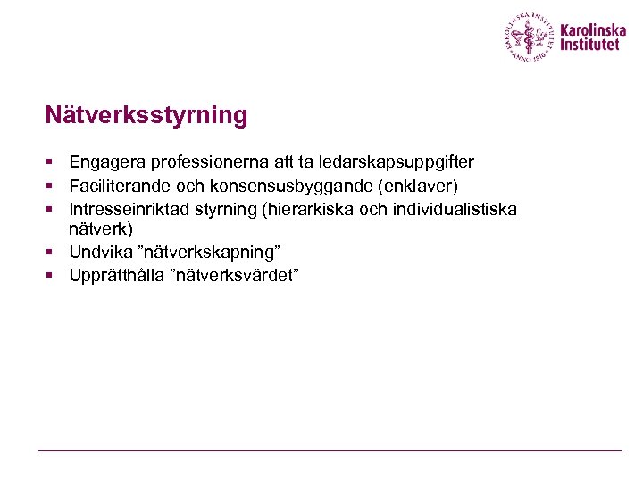 Nätverksstyrning § Engagera professionerna att ta ledarskapsuppgifter § Faciliterande och konsensusbyggande (enklaver) § Intresseinriktad