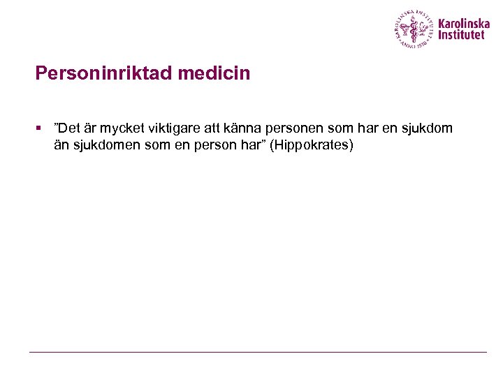 Personinriktad medicin § ”Det är mycket viktigare att känna personen som har en sjukdom