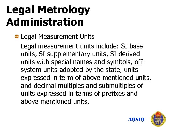 Legal Metrology Administration Legal Measurement Units Legal measurement units include: SI base units, SI