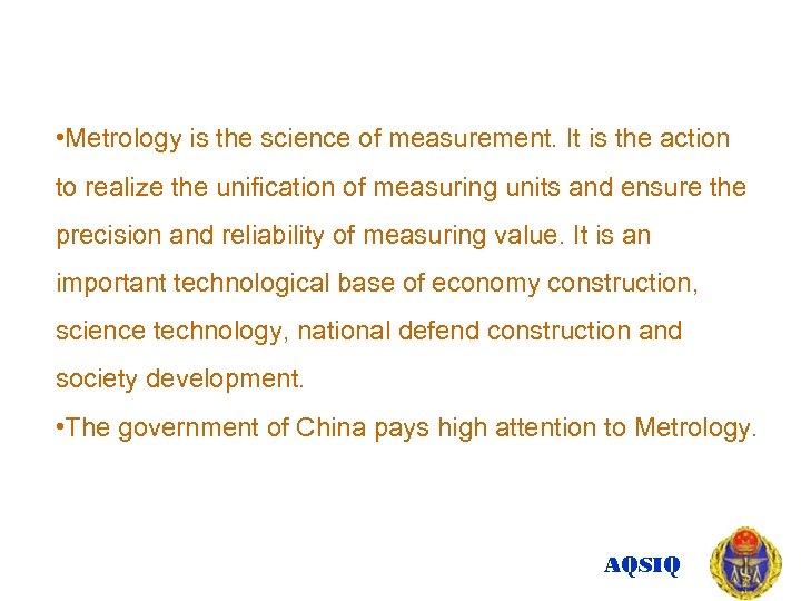  • Metrology is the science of measurement. It is the action to realize