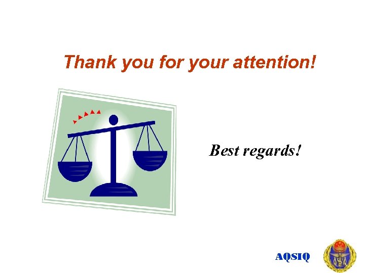 Thank you for your attention! Best regards! AQSIQ 