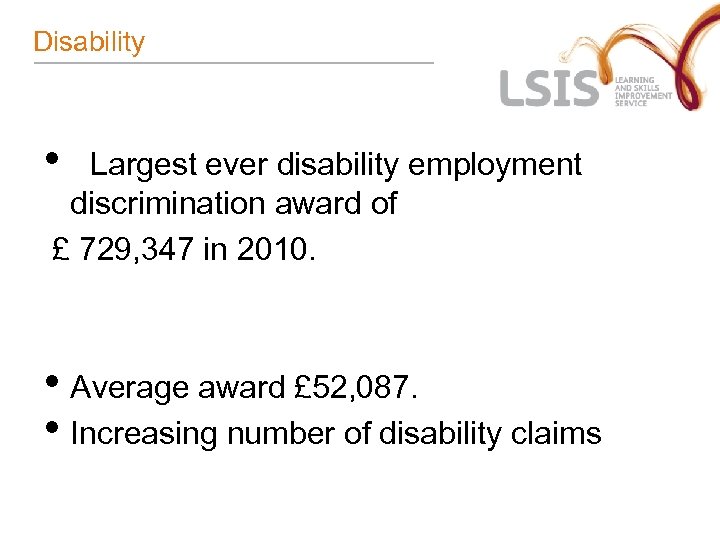 Disability • Largest ever disability employment discrimination award of £ 729, 347 in 2010.