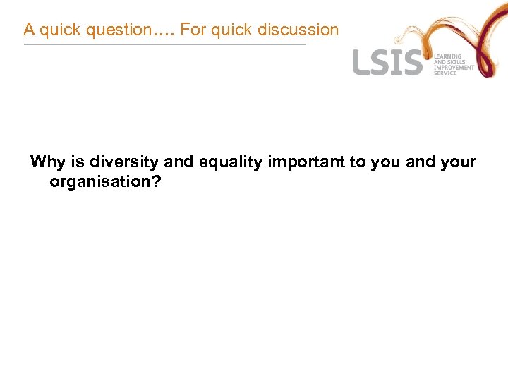 A quick question…. For quick discussion Why is diversity and equality important to you