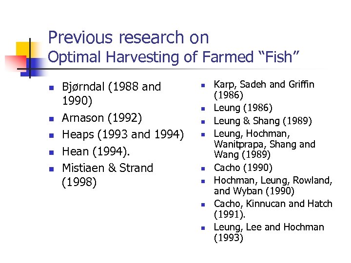 Previous research on Optimal Harvesting of Farmed “Fish” n n n Bjørndal (1988 and