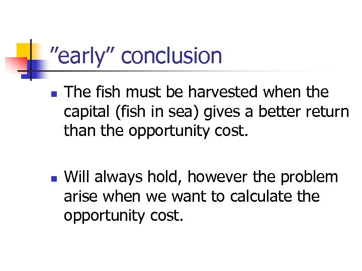 ”early” conclusion n n The fish must be harvested when the capital (fish in