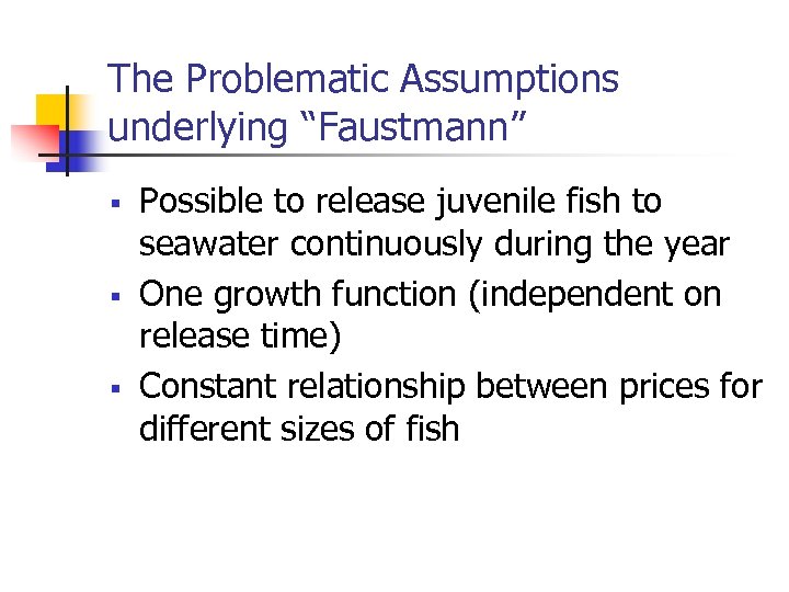 The Problematic Assumptions underlying “Faustmann” § § § Possible to release juvenile fish to