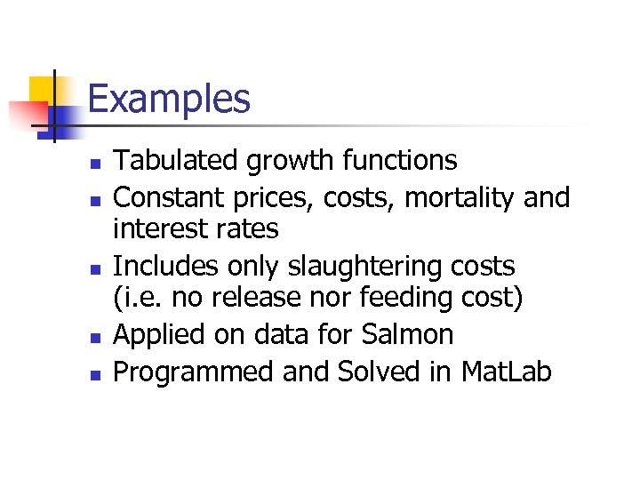 Examples n n n Tabulated growth functions Constant prices, costs, mortality and interest rates