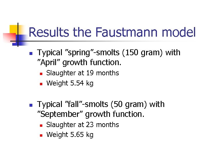 Results the Faustmann model n Typical ”spring”-smolts (150 gram) with ”April” growth function. n