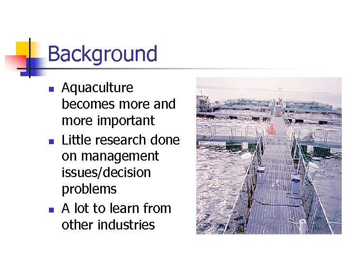 Background n n n Aquaculture becomes more and more important Little research done on