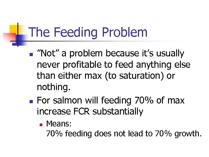 The Feeding Problem n n ”Not” a problem because it’s usually never profitable to