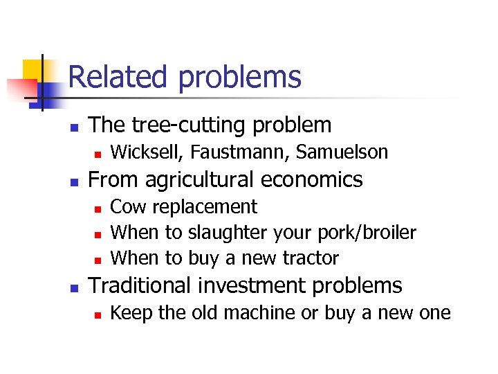 Related problems n The tree-cutting problem n n From agricultural economics n n Wicksell,