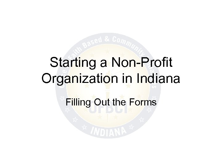 Starting a Non-Profit Organization in Indiana Filling Out the Forms 