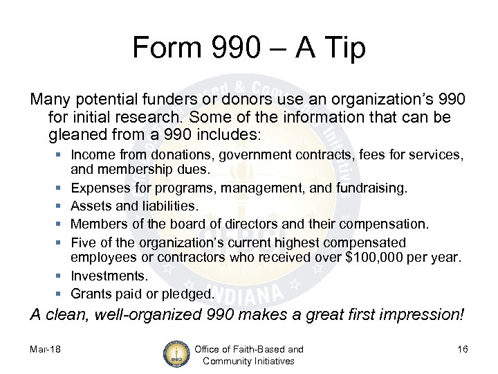 Form 990 – A Tip Many potential funders or donors use an organization’s 990