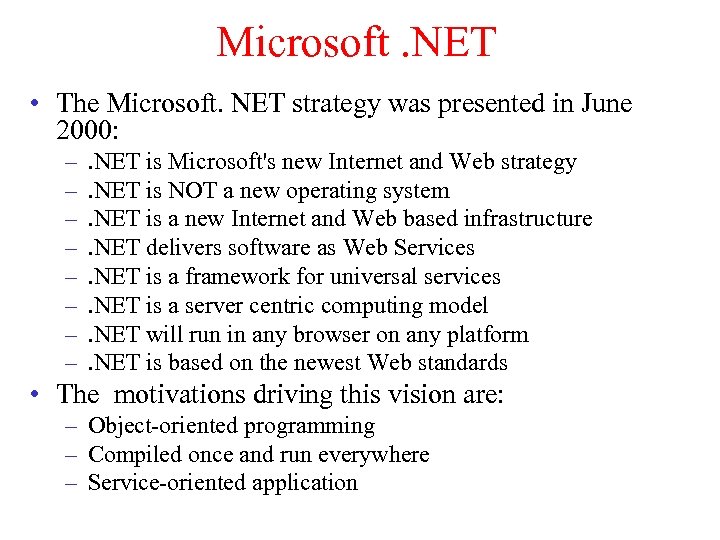 Microsoft. NET • The Microsoft. NET strategy was presented in June 2000: – –