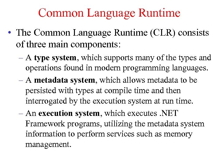 Common Language Runtime • The Common Language Runtime (CLR) consists of three main components: