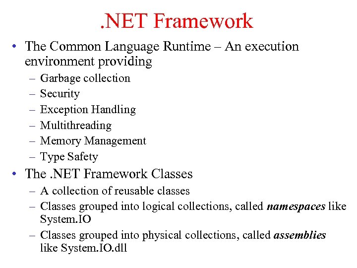 . NET Framework • The Common Language Runtime – An execution environment providing –