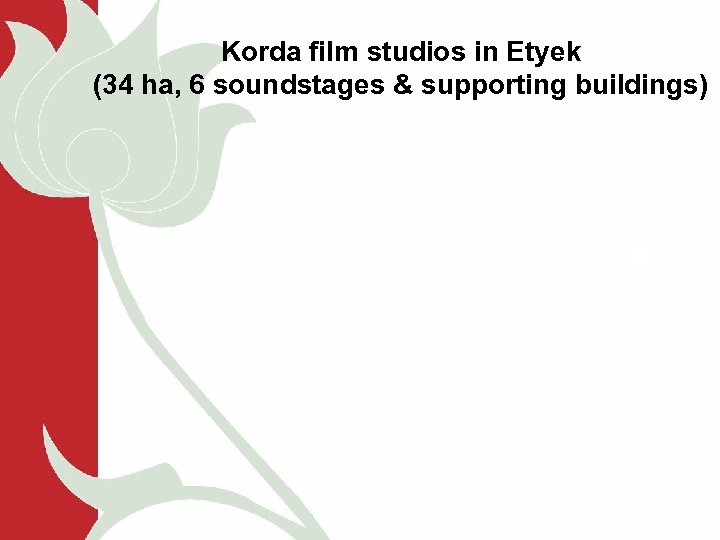 Korda film studios in Etyek (34 ha, 6 soundstages & supporting buildings) 