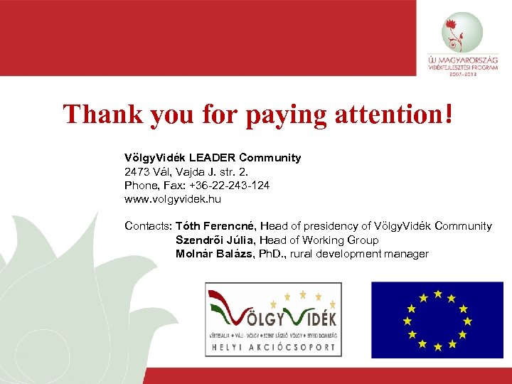 Thank you for paying attention! Völgy. Vidék LEADER Community 2473 Vál, Vajda J. str.