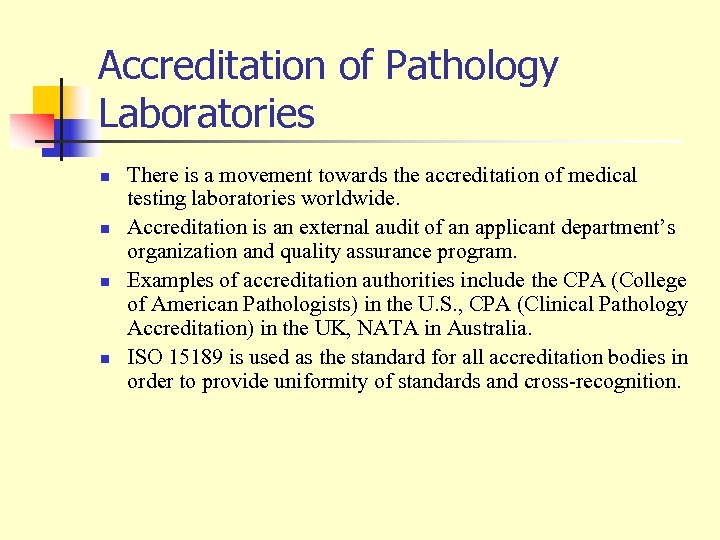 Accreditation of Pathology Laboratories n n There is a movement towards the accreditation of