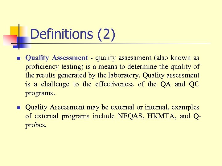 Definitions (2) n n Quality Assessment - quality assessment (also known as proficiency testing)
