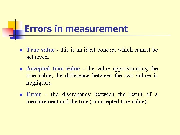 Errors in measurement n n n True value - this is an ideal concept