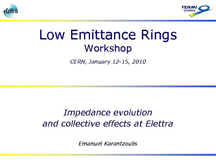 Low Emittance Rings Workshop CERN, January 12 -15, 2010 Impedance evolution and collective effects