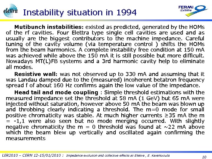 Instability situation in 1994 Mutibunch instabilities: existed as predicted, generated by the HOMs of