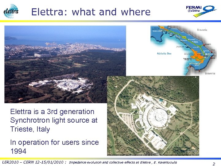 Elettra: what and where Elettra is a 3 rd generation Synchrotron light source at