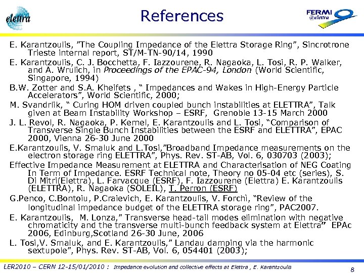 References E. Karantzoulis, ”The Coupling Impedance of the Elettra Storage Ring”, Sincrotrone Trieste internal