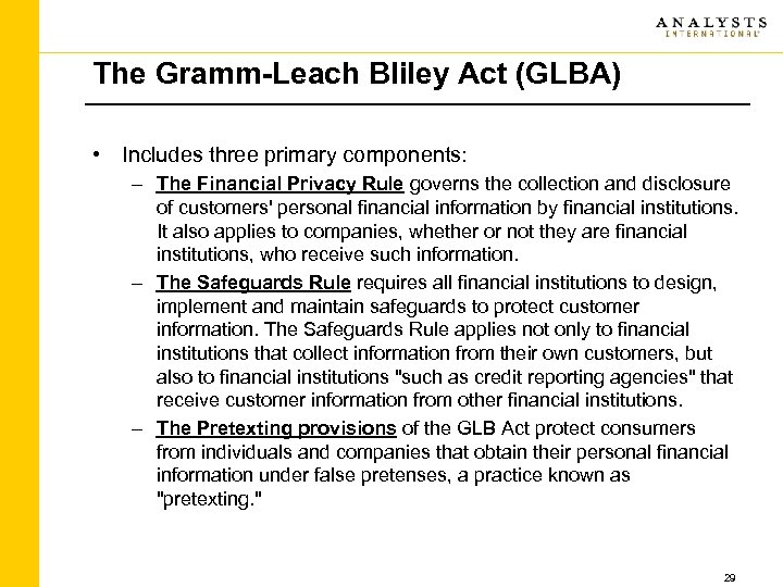 The Gramm-Leach Bliley Act (GLBA) • Includes three primary components: – The Financial Privacy