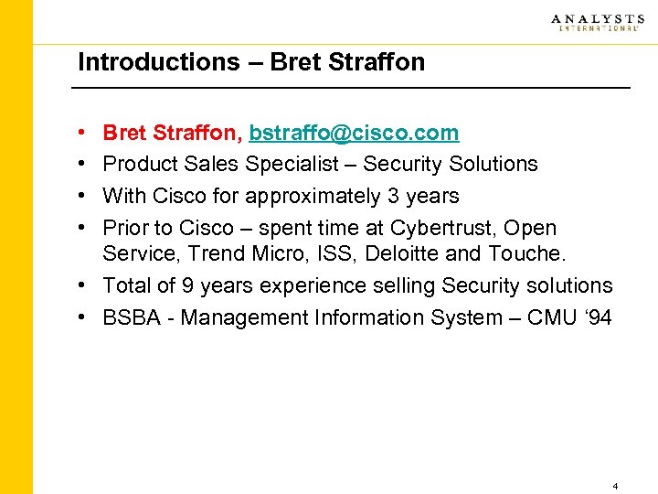 Introductions – Bret Straffon • • Bret Straffon, bstraffo@cisco. com Product Sales Specialist –