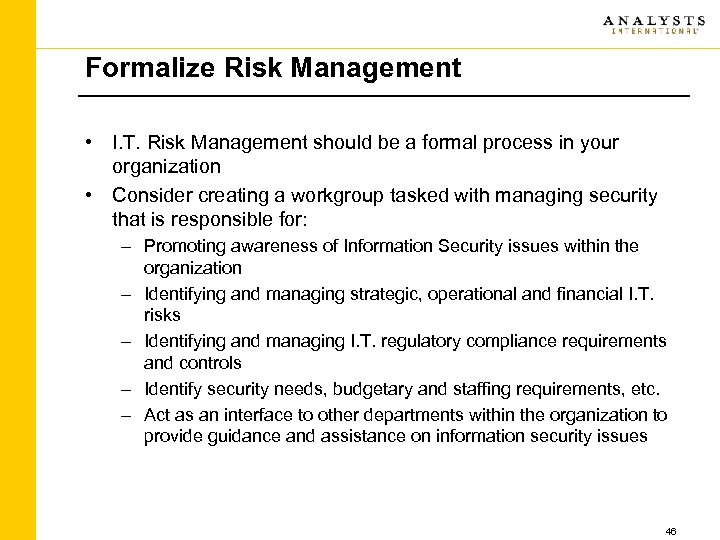 Formalize Risk Management • I. T. Risk Management should be a formal process in