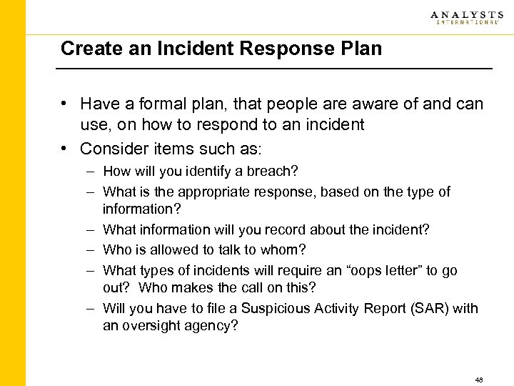 Create an Incident Response Plan • Have a formal plan, that people are aware