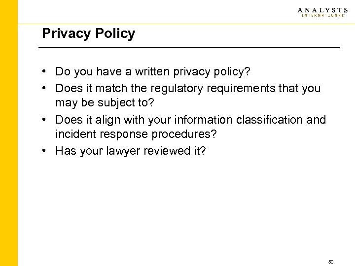 Privacy Policy • Do you have a written privacy policy? • Does it match