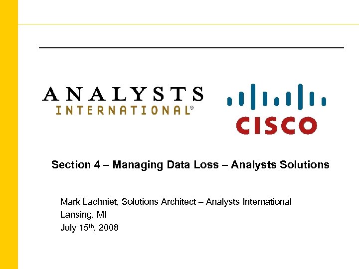 Section 4 – Managing Data Loss – Analysts Solutions Mark Lachniet, Solutions Architect –