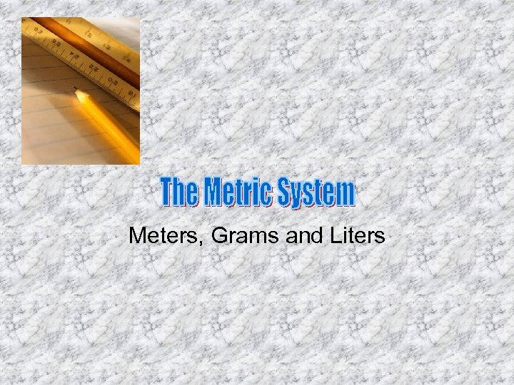 meters-grams-and-liters-the-metric-system