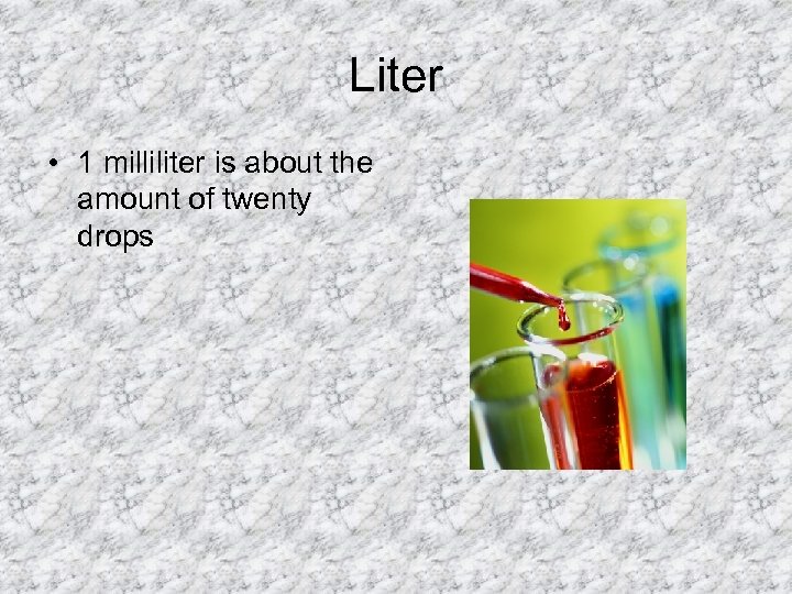 Liter • 1 milliliter is about the amount of twenty drops 