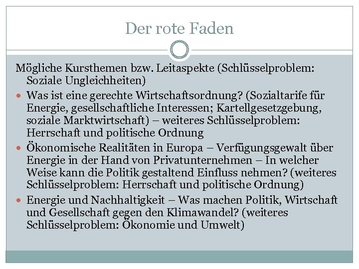 Der rote Faden Mögliche Kursthemen bzw. Leitaspekte (Schlüsselproblem: Soziale Ungleichheiten) Was ist eine gerechte