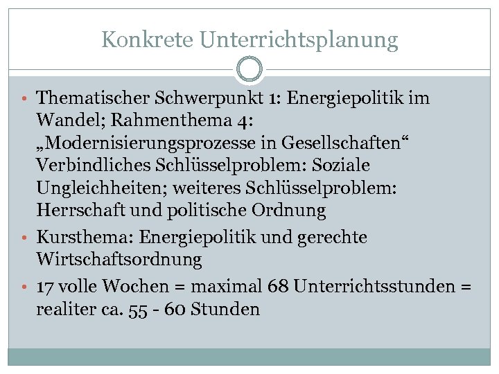 Konkrete Unterrichtsplanung • Thematischer Schwerpunkt 1: Energiepolitik im Wandel; Rahmenthema 4: „Modernisierungsprozesse in Gesellschaften“