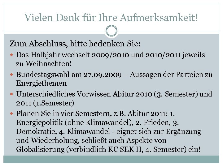 Vielen Dank für Ihre Aufmerksamkeit! Zum Abschluss, bitte bedenken Sie: Das Halbjahr wechselt 2009/2010