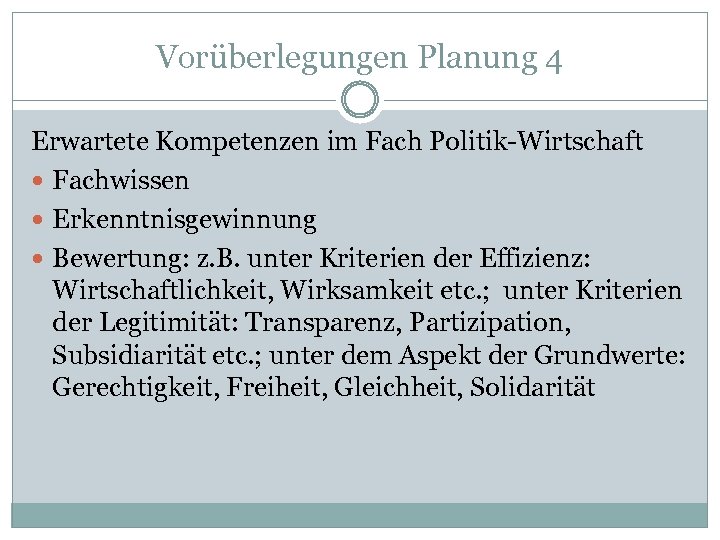 Vorüberlegungen Planung 4 Erwartete Kompetenzen im Fach Politik-Wirtschaft Fachwissen Erkenntnisgewinnung Bewertung: z. B. unter