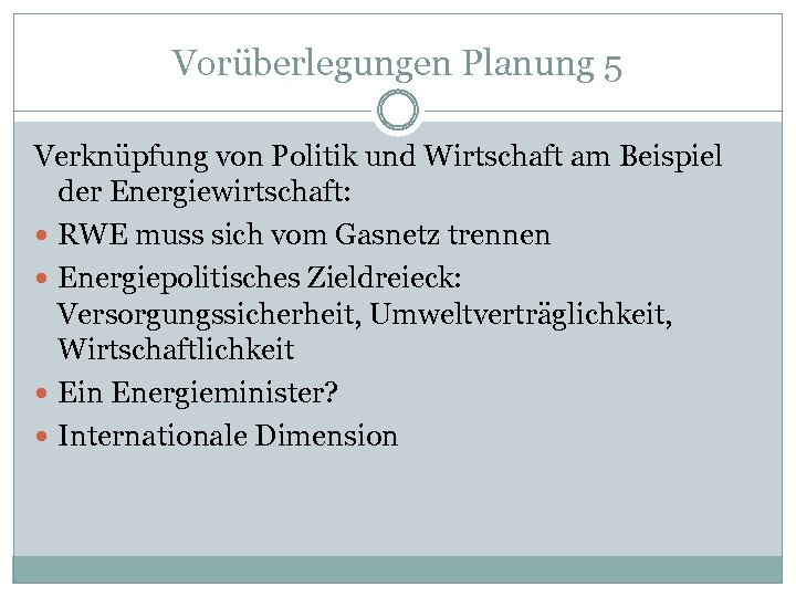 Vorüberlegungen Planung 5 Verknüpfung von Politik und Wirtschaft am Beispiel der Energiewirtschaft: RWE muss